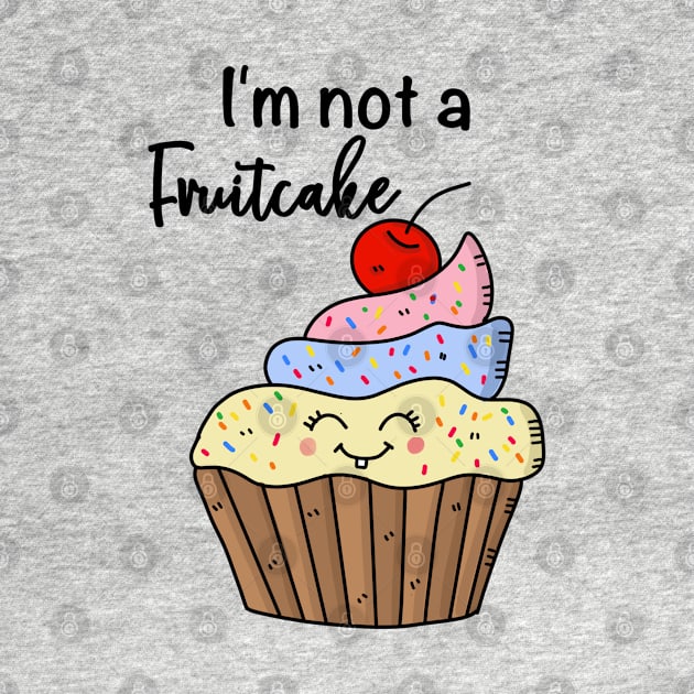 I'm not a fruitcake, funny cupcake by LollysLane